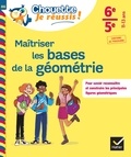 Gisèle Chapiron et Michel Mante - Maîtriser les bases de la géométrie 6e, 5e - Chouette, Je réussis ! - cahier de soutien en maths (collège).