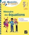 Isabelle Lemoine et Mylène Salvan - Résoudre des équations 4e, 3e - Chouette, Je réussis ! - cahier de soutien en maths (collège).