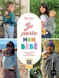 Chloé Ponsin et Tania Sayavanh - Je porte mon bébé - Moyens de portage techniques, questions-réponses.