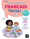 Evelyne Barge et Tilbeurgh marie-hélène Van - Mon cahier de Français facile DYS ! CP - 6 ans - Adapté aux enfants DYS ou en difficulté d'apprentissage.