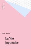 Anne Gonon - La vie japonaise.