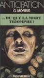 G Morris - Ou que la mort triomphe !.