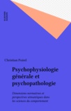 Christian Poirel - Psychophysiologie générale et psychopathologie - Dimensions normatives et perspectives sémantiques dans les sciences du comportement.