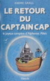 André Grall - Le Retour du captain Cap - Le joyeux compère d'Alphonse Allais.