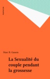 Marc B. Ganem - La Sexualité du couple pendant la grossesse.