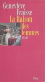 Geneviève Fraisse - La raison des femmes.