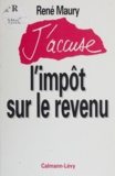 René Maury - J'accuse l'impôt sur le revenu.