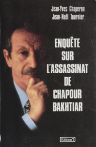 Jean-Yves Chaperon et Jean-Noël Tournier - Enquête sur l'assassinat de Chapour Bakhtiar.