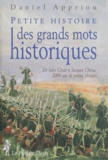 Daniel Appriou - Petite Histoire Des Grands Mots Historiques. De Jules Cesar A Jacques Chirac, 2000 Ans De Petites Phrases.
