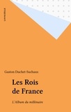 Gaston Duchet-Suchaux - Les Rois de France - L'album du millénaire.