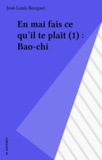 José-Louis Bocquet - En mai fais ce qu'il te plaît (1) : Bao-chi.