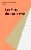 Jean-Michel Bongiraud - Les mots du manoeuvre.