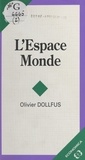Olivier Dollfus - L'espace monde.