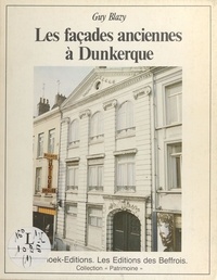 Guy Blazy - Les Façades anciennes à Dunkerque.