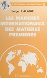 Serge Calabre - Les Marches Internationaux Des Matieres Premieres.