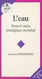 Jacques Sironneau - L'Eau. Nouvel Enjeu Strategique Mondial.