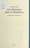 Josette Lassalle et Jacques Balié - Une Bordelaise dans la Résistance : Entretiens avec Jacques Balié.