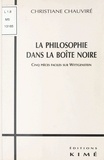 Christiane Chauviré - La philosophie dans la boîte noire. - Cinq pièces faciles sur Wittgenstein.