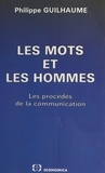 Philippe Guilhaume - Les Mots et les hommes : Les Procédés de la communication.
