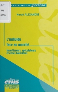 Hervé Alexandre - L'Individu Face Au Marche. Investisseurs, Speculateurs Et Crises Boursieres.