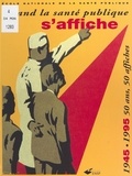  Collectif - Quand La Sante Publique S'Affiche. 1945-1995 50 Ans, 50 Affiches.
