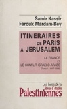 Samir Kassir et Farouk Mardam-Bey - Itinéraires de Paris à Jérusalem : La France et le conflit israélo-arabe (1) - 1917-1958.