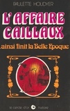 Paulette Houdyer - L'Affaire Caillaux... ainsi finit la Belle Époque.