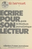 Loïc Hervouet - Écrire pour son lecteur : Guide de l'écriture journalistique.