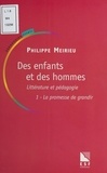 Philippe Meirieu - Des Enfants Et Des Hommes. Litterature Et Pedagogie, Tome 1, La Promesse De Grandir.