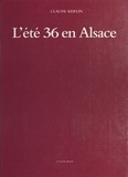 Claude Keiflin et Léon Strauss - L'Été 36 en Alsace : Des grandes grèves aux premiers congés.