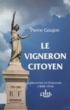 Pierre Goujon - Le vigneron citoyen - Mâconnais et Chalonnais, 1848-1914.
