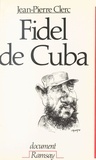 Jean-Pierre Clerc - Fidel de Cuba.