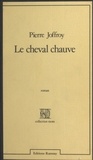 Pierre Joffroy - Le Cheval chauve.
