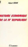 Hubert Bonin - Histoire économique de la IVe République.