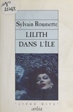 Sylvain Roumette - Lilith dans l'île.