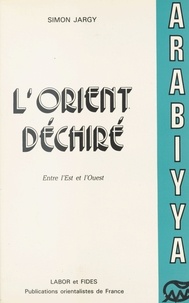 Simon Jargy - L'Orient déchiré : Entre l'Ouest et l'Est (1955-1982).
