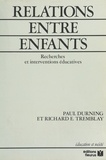 Richard Tremblay et Paul Durning - Relations entre enfants - Recherches et interventions éducatives.