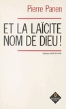 Pierre Panen - Et la laïcité, nom de Dieu !.