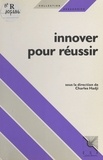 Charles Hadji - Innover Pour Reussir. Des Acteurs Parlent Aux Acteurs.