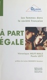Paule Lévy et Véronique Malz-Helft - A Part Egale. Les Femmes Dans La Societe Francaise.