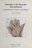 Natacha Michel et  Collectif - Paroles A La Bouche Du Present (Le Negationnisme : Histoire Ou Politique ?).