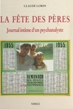 Claude Lorin - La Fête des pères : journal intime d'un psychanalyste.