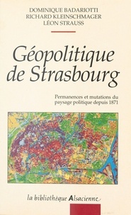 Dominique Badariotti et Richard Kleinschmager - Géopolitique de Strasbourg : permanences et mutations du paysage politique depuis 1871.