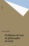 Henri Batiffol - Problèmes de base de philosophie du droit.
