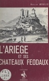 Adelin Moulis - L'Ariège et ses châteaux féodaux.