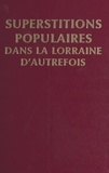André Jeanmaire - Superstitions Populaires Dans La Lorraine D'Autrefois.