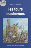 Raoul Vergez - Les tours inachevées.