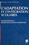 Jean-Marc Lesain-Delabarre - L'Adaptation Et L'Integration Scolaires. Innovations Et Resistances Institutionnelles.
