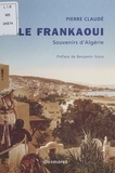 Pierre Claudé - Le Frankaoui. - Souvenirs d'Algérie.