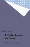 Elisabeth Becker - L'Eglise " Hantee " De Delain. Revelations Sur L'Enquete.